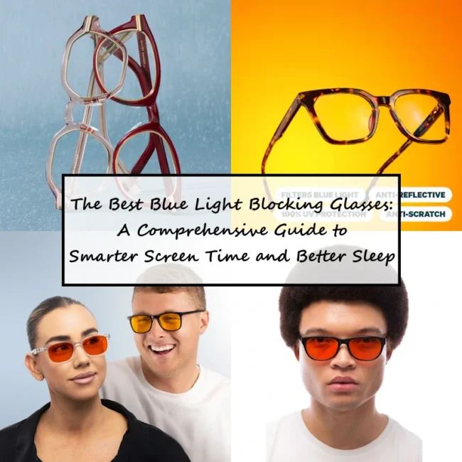 The Best Blue Light Blocking Glasses A Comprehensive Guide to Smarter Screen Time and Better Sleep