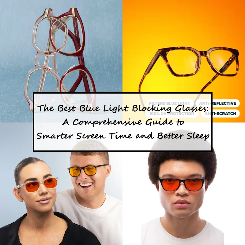 The Best Blue Light Blocking Glasses A Comprehensive Guide to Smarter Screen Time and Better Sleep